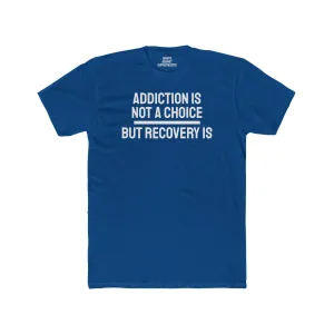 Addiction Is Not A Choice But Recovery Is - Unisex Cotton Crew Tee