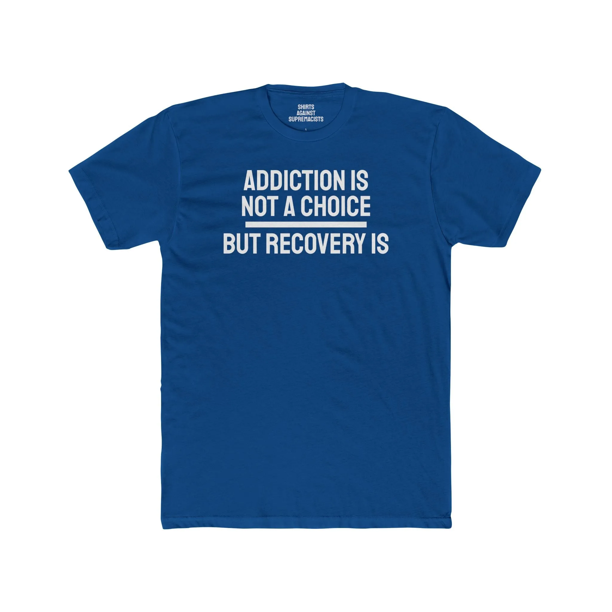 Addiction Is Not A Choice But Recovery Is - Unisex Cotton Crew Tee