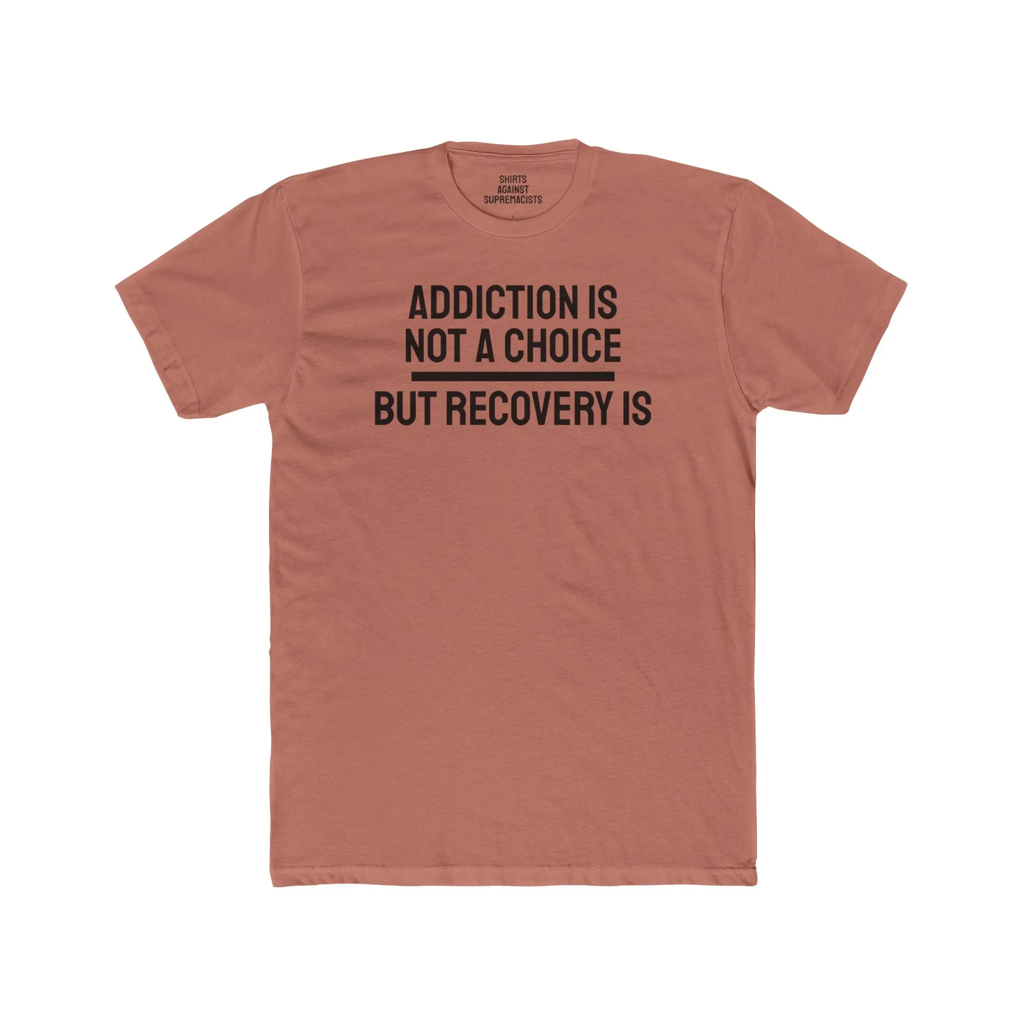 Addiction Is Not A Choice But Recovery Is - Unisex Cotton Crew Tee