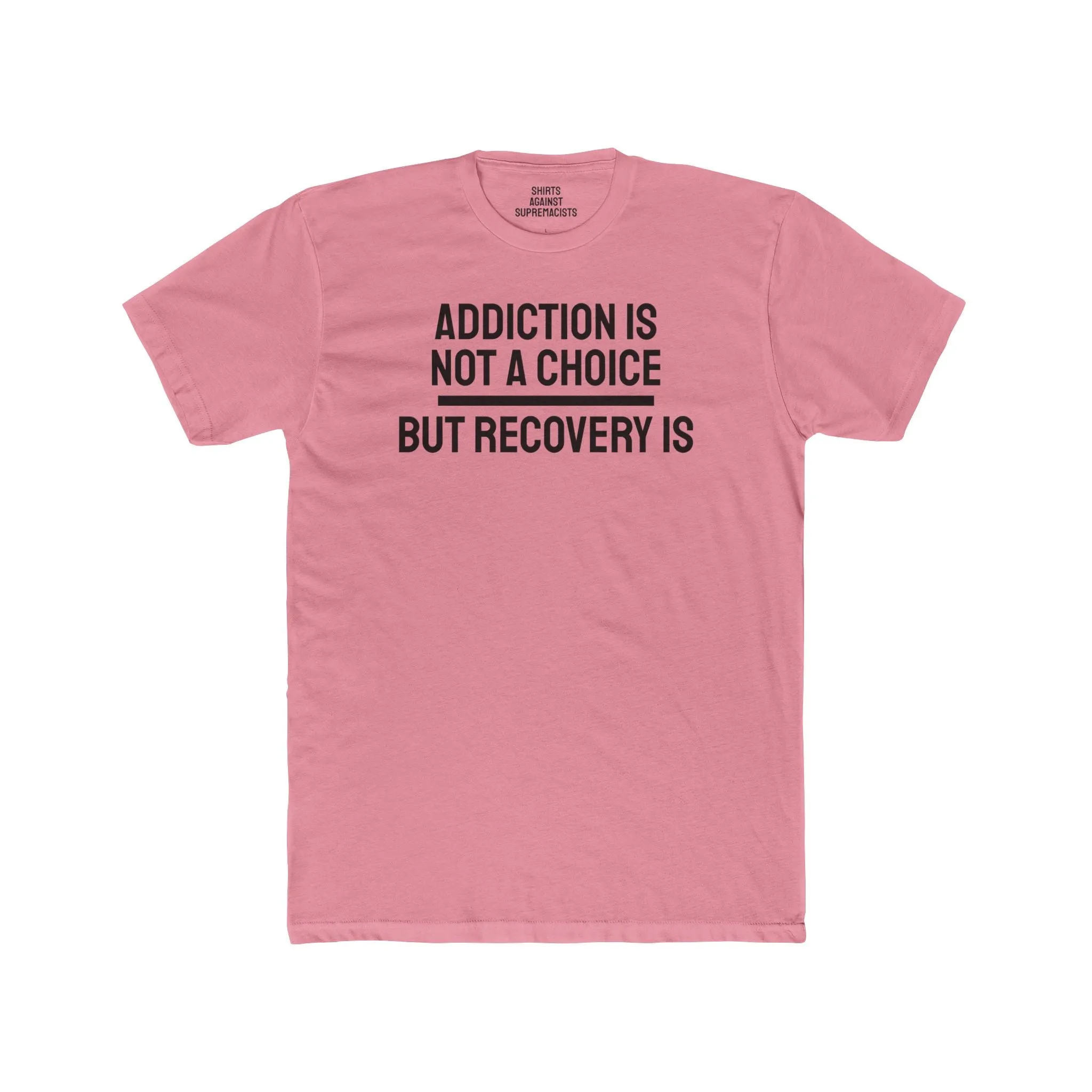 Addiction Is Not A Choice But Recovery Is - Unisex Cotton Crew Tee