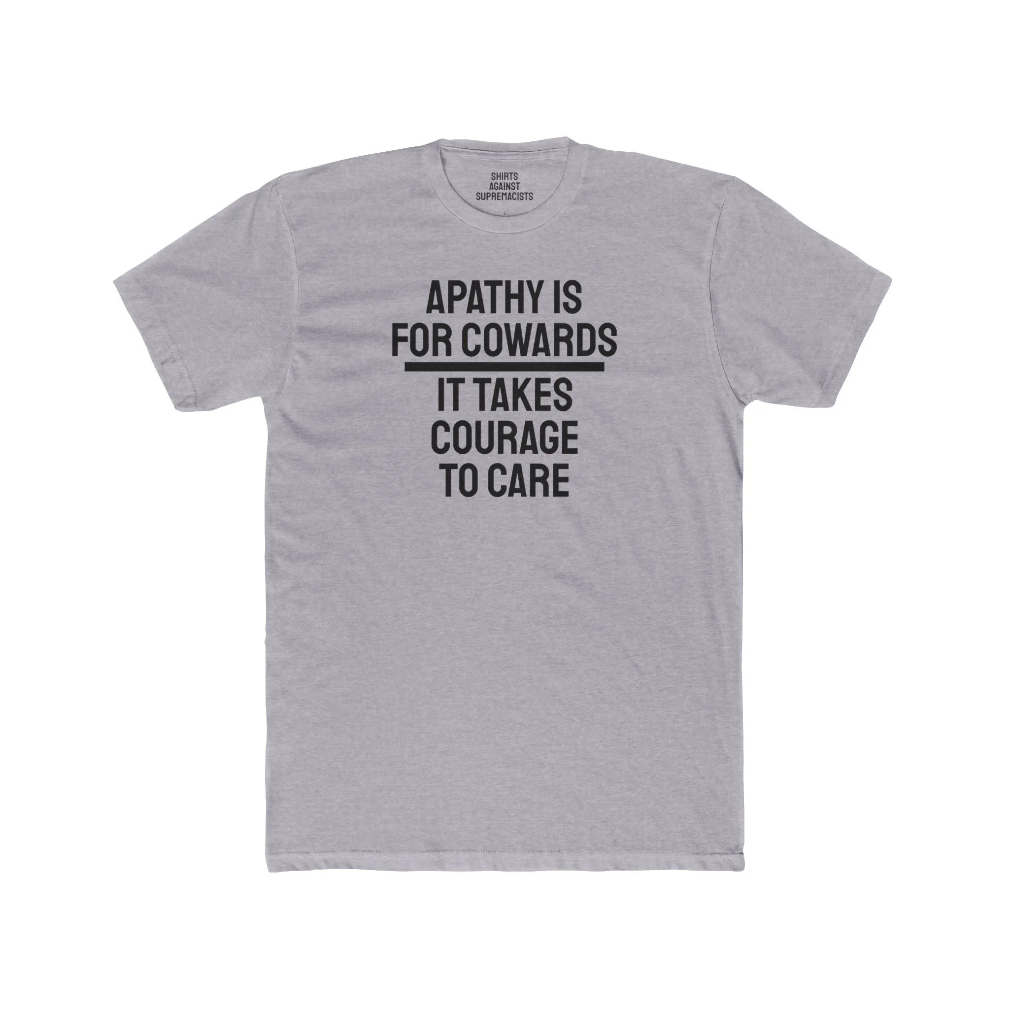 Apathy Is For Cowards It Takes Courage To Care - Unisex Cotton Crew Tee