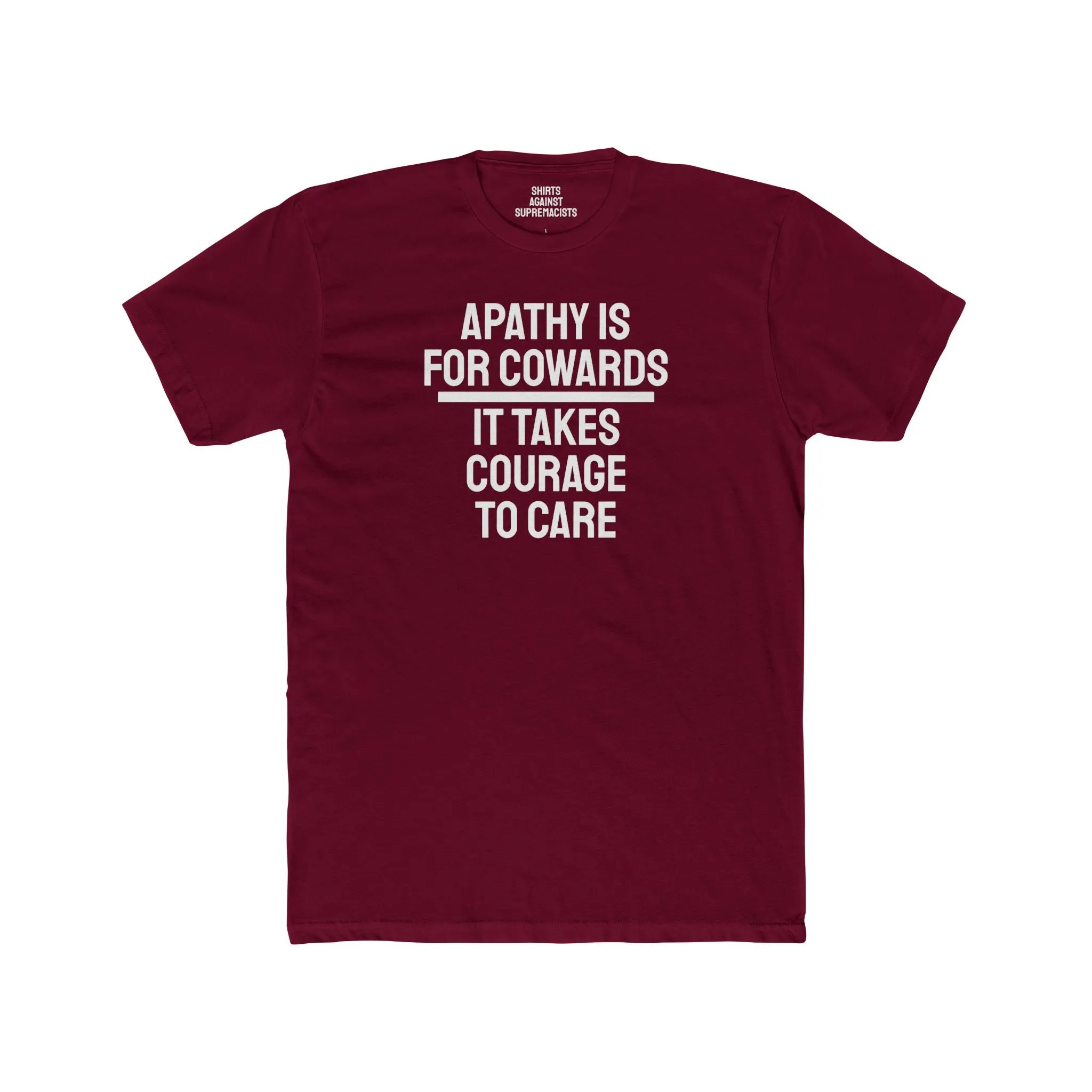 Apathy Is For Cowards It Takes Courage To Care - Unisex Cotton Crew Tee