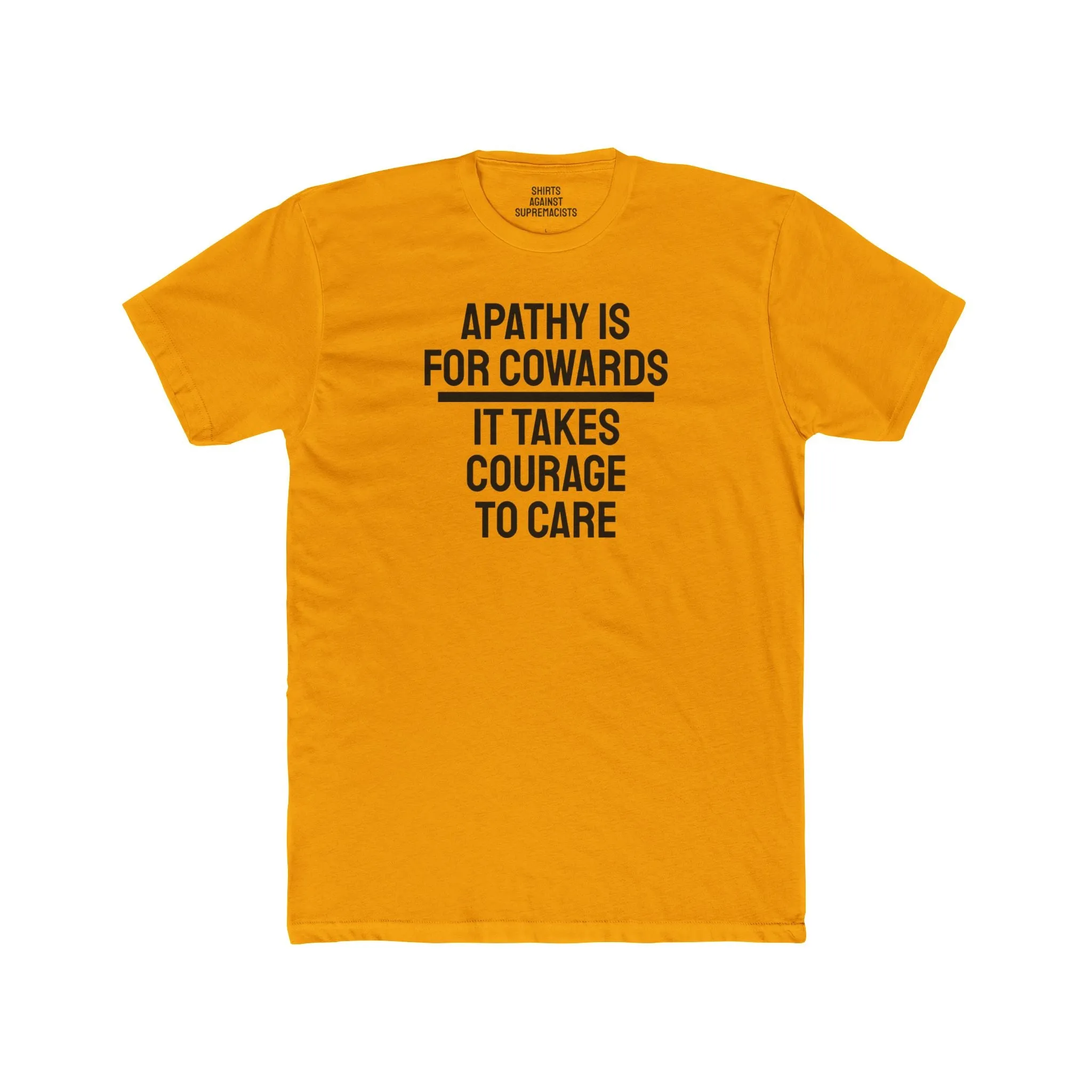 Apathy Is For Cowards It Takes Courage To Care - Unisex Cotton Crew Tee