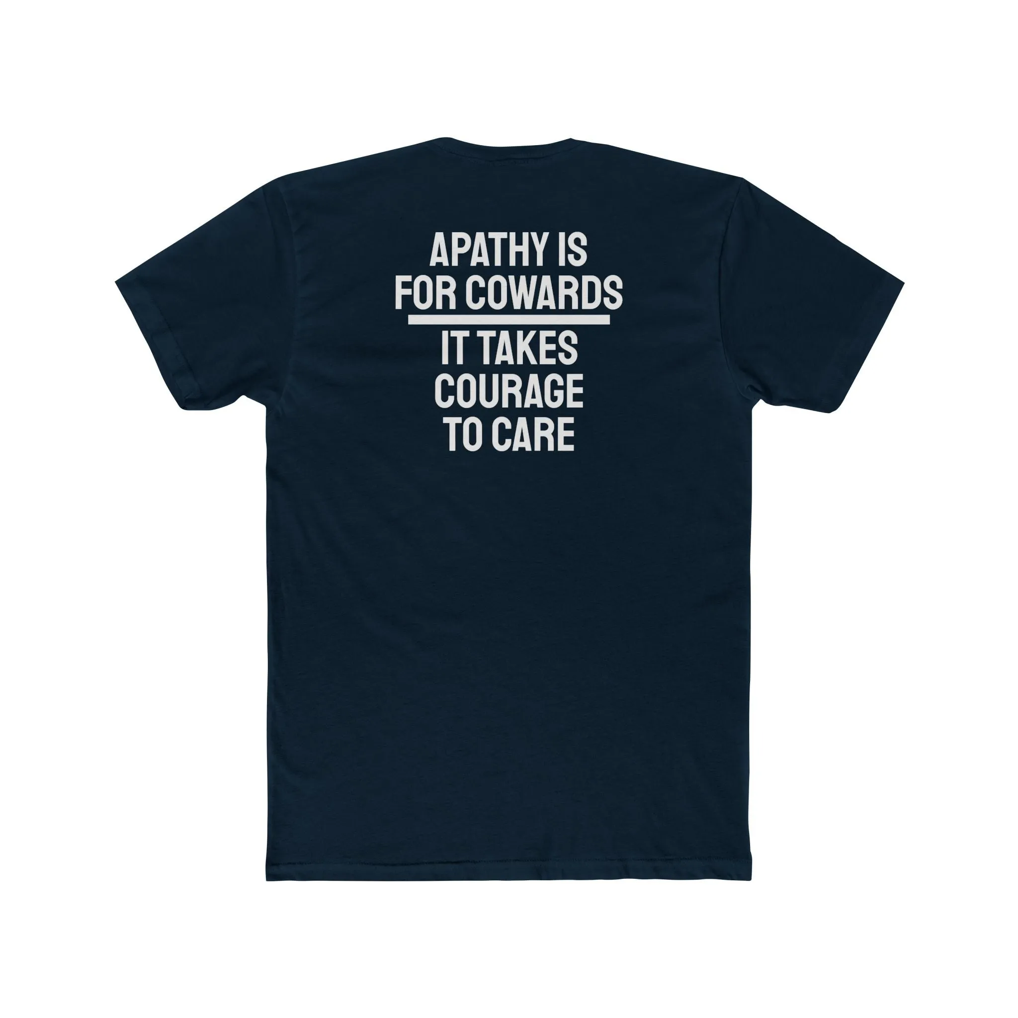 Apathy Is For Cowards It Takes Courage To Care - Unisex Cotton Crew Tee