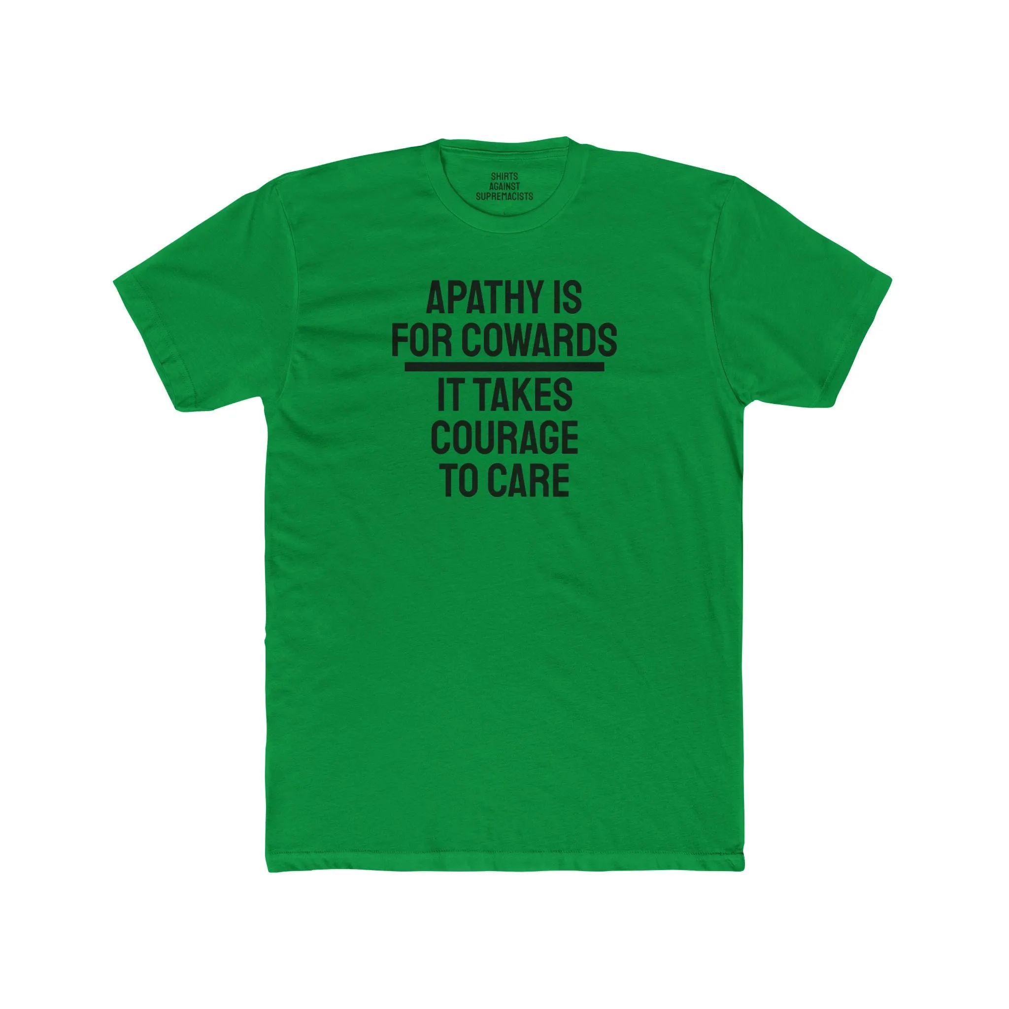 Apathy Is For Cowards It Takes Courage To Care - Unisex Cotton Crew Tee