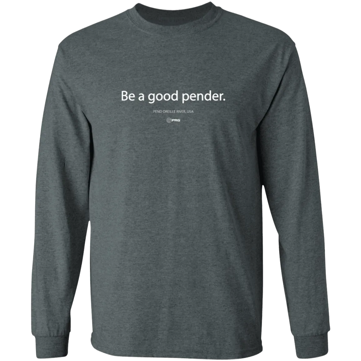 Be a Good Pender - Long Sleeve Shirt