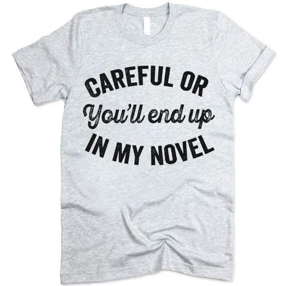 Careful Or You'll End Up In My Novel Shirt