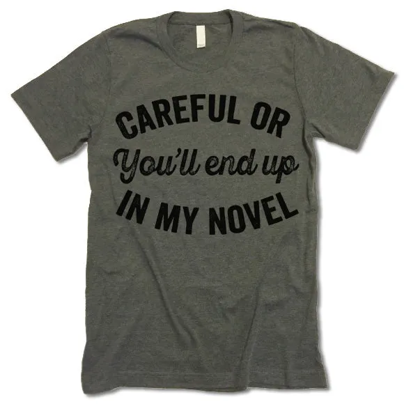Careful Or You'll End Up In My Novel Shirt