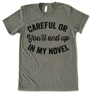 Careful Or You'll End Up In My Novel Shirt