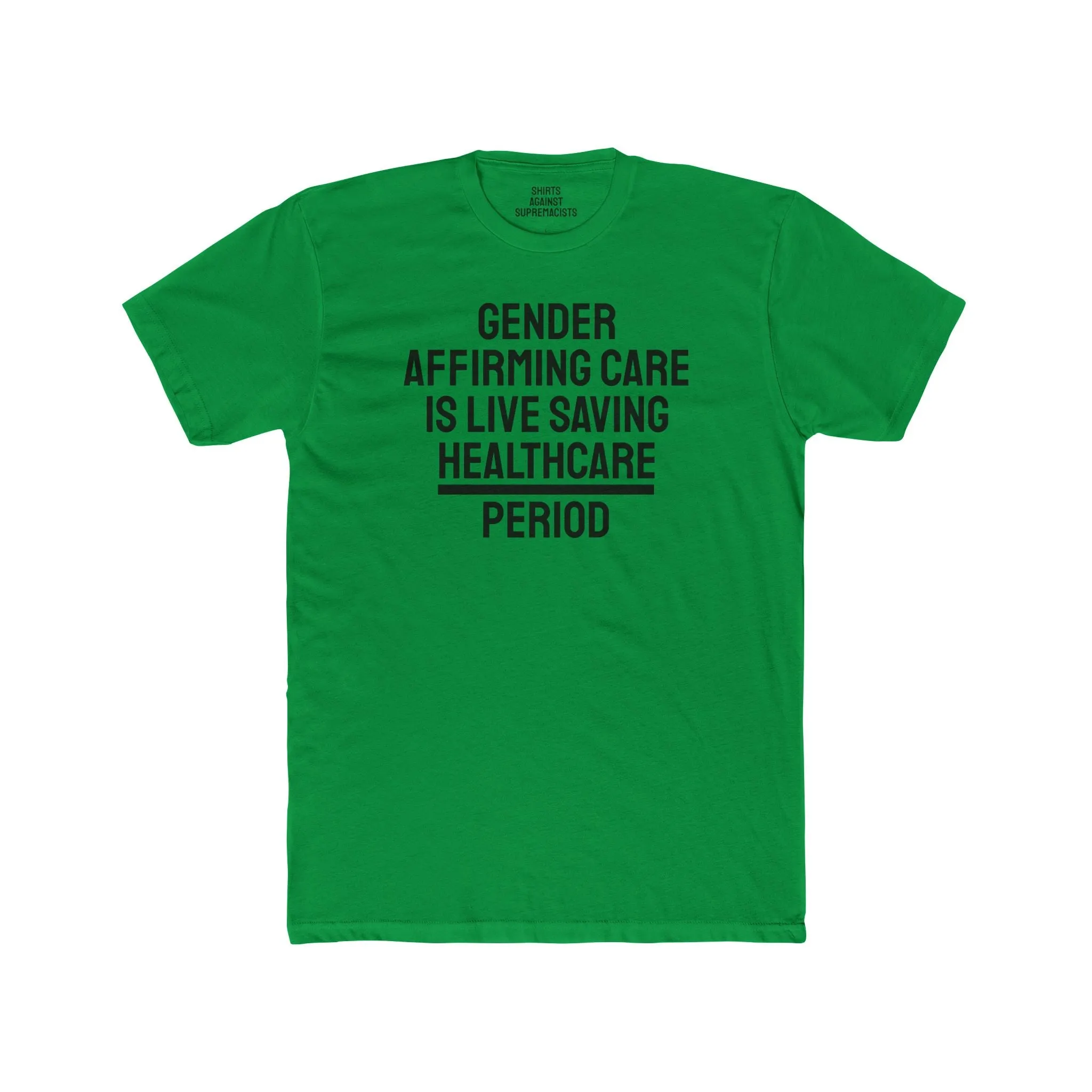 Gender Affirming Care Is Life Saving Healthcare Period - Unisex Cotton Crew Tee
