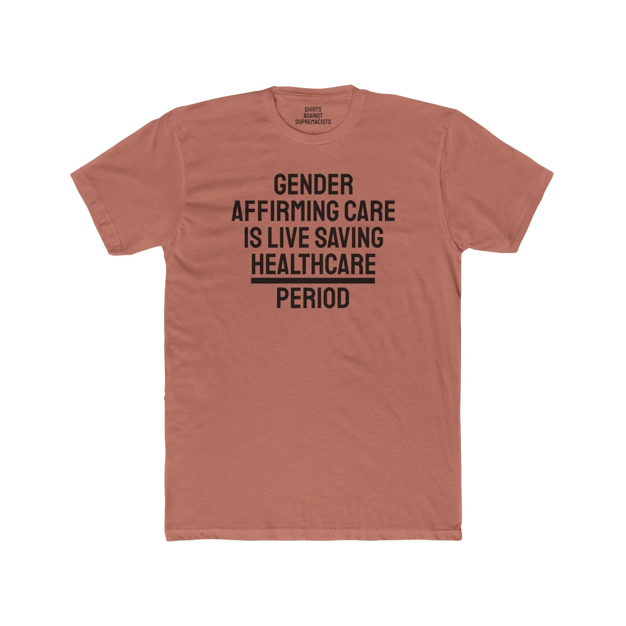 Gender Affirming Care Is Life Saving Healthcare Period - Unisex Cotton Crew Tee
