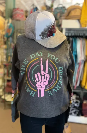 Have The Day You Deserve Long Sleeve