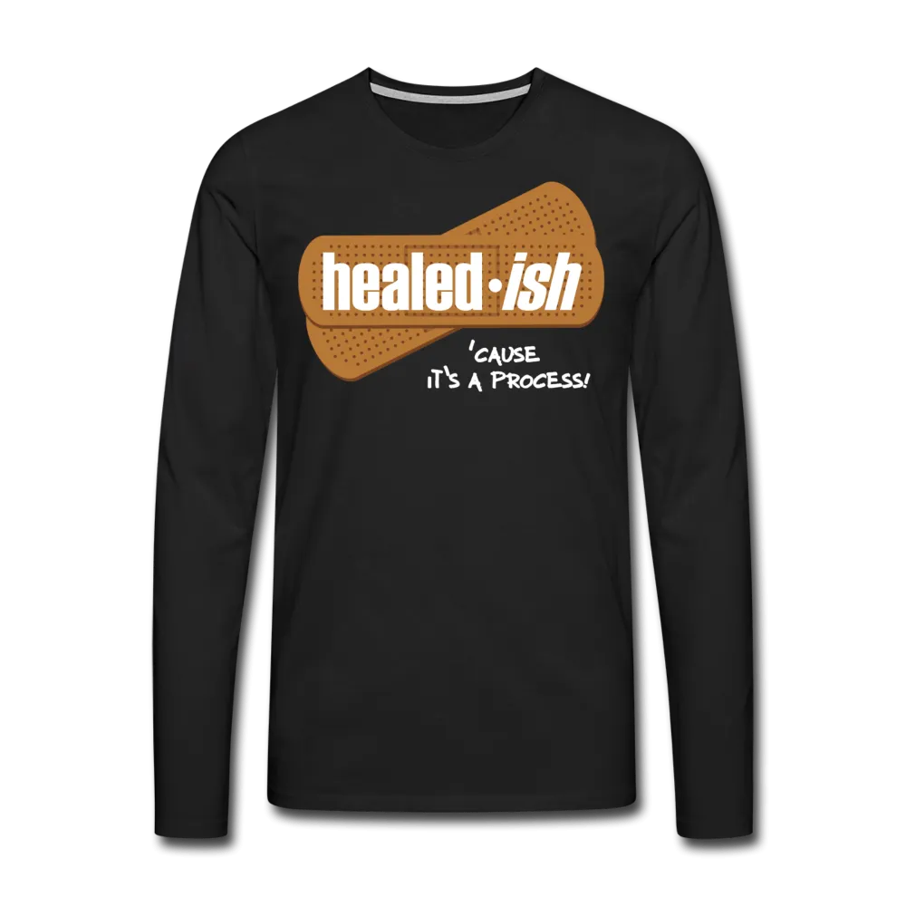 Healed-ish: 'cause It's A Process - Long Sleeve T-Shirt