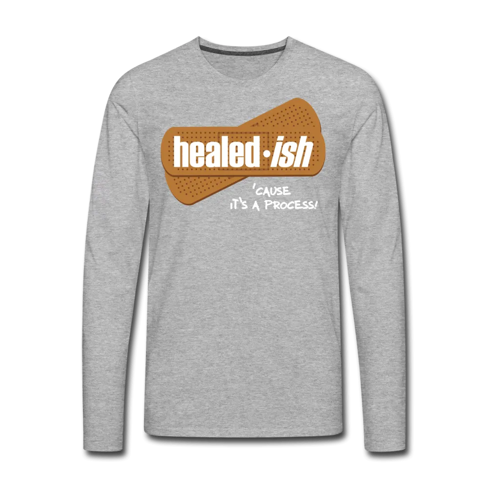 Healed-ish: 'cause It's A Process - Long Sleeve T-Shirt