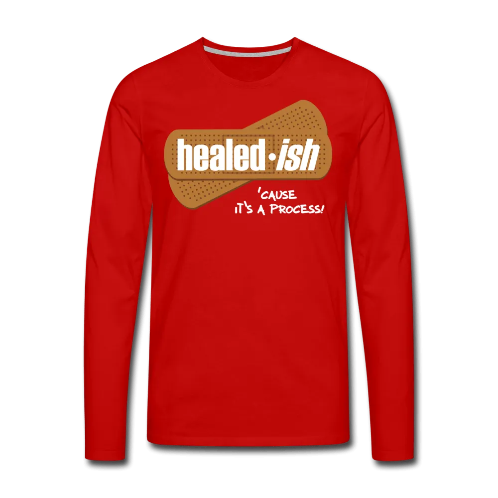 Healed-ish: 'cause It's A Process - Long Sleeve T-Shirt