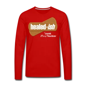 Healed-ish: 'cause It's A Process - Long Sleeve T-Shirt