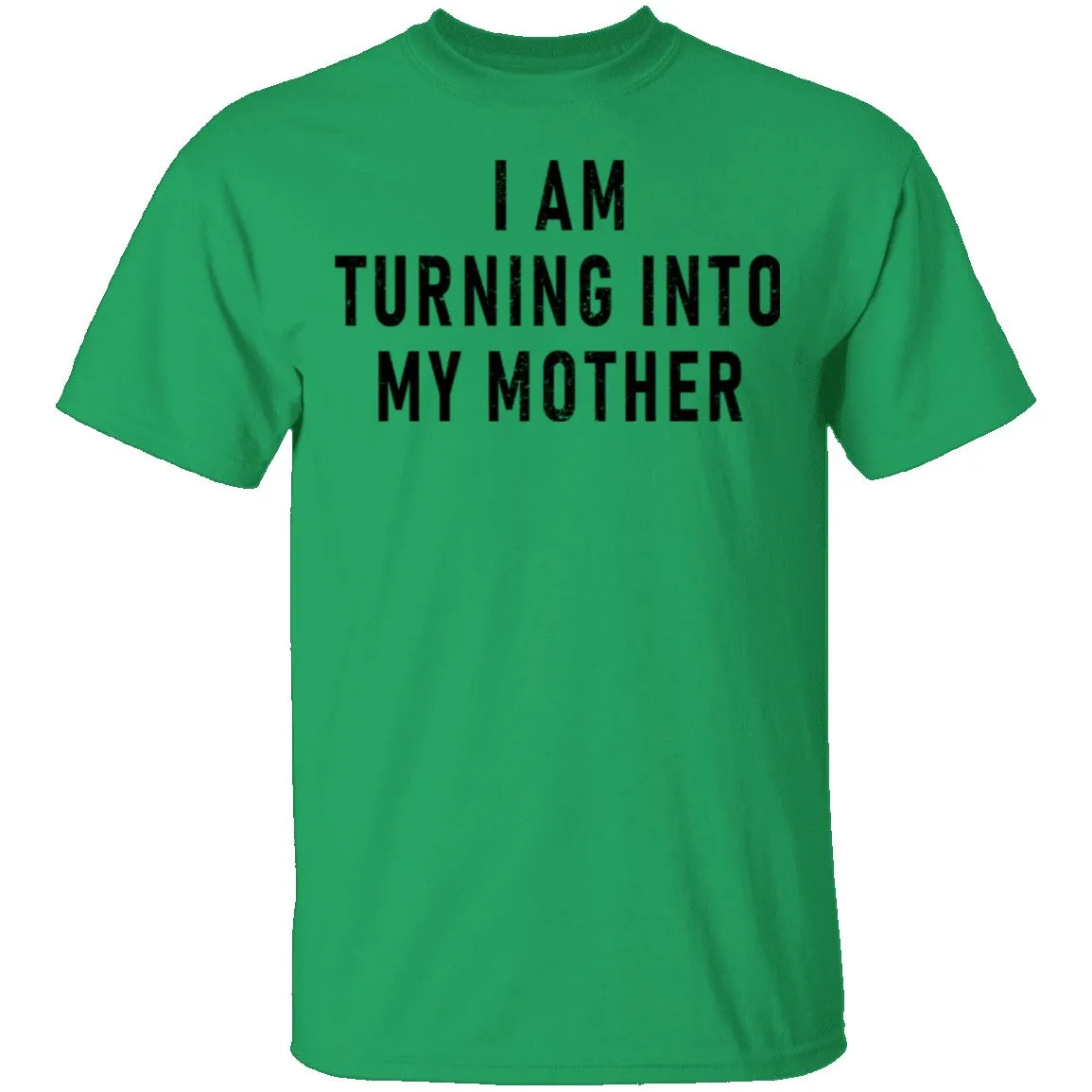 I Am Turning into My Mother T-Shirt