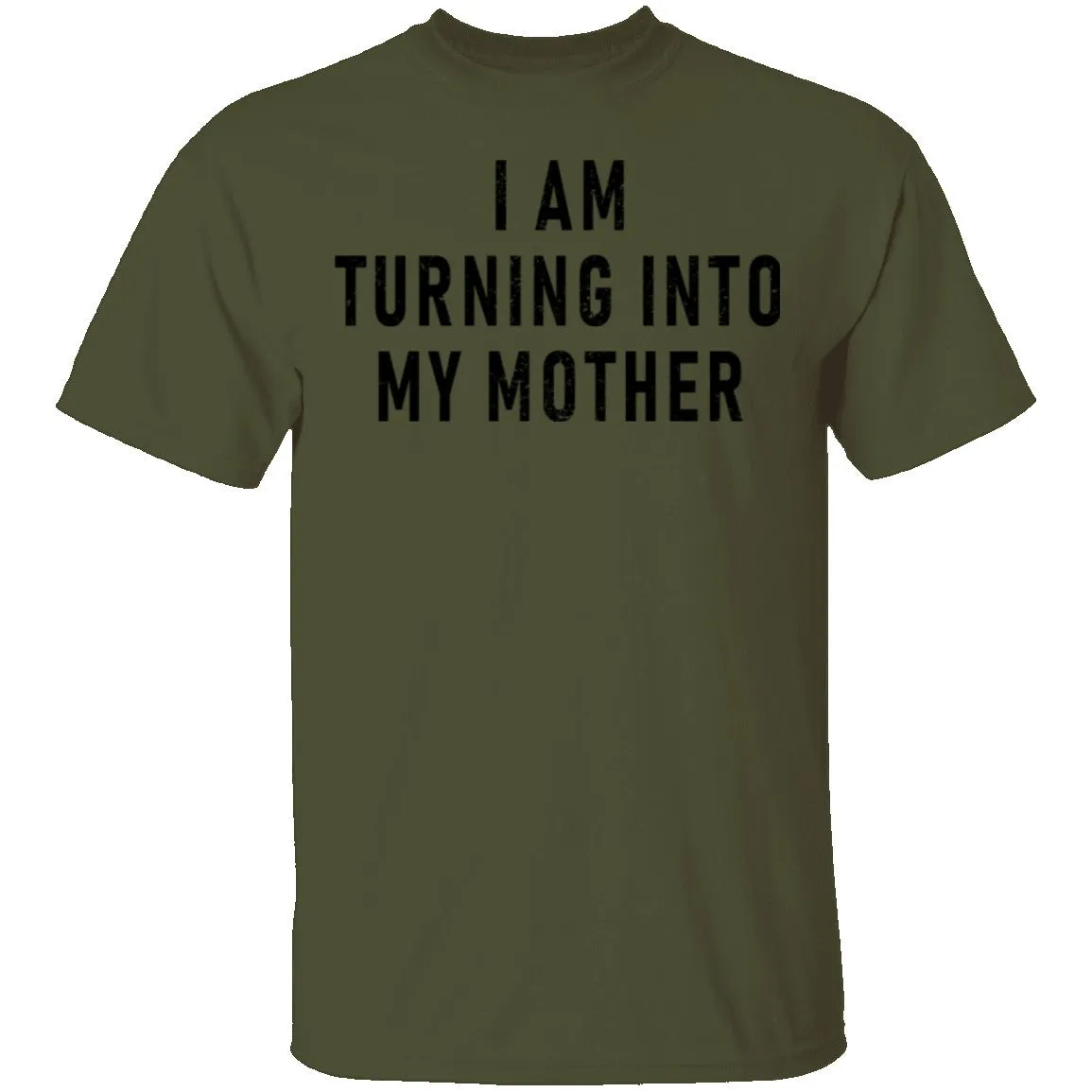 I Am Turning into My Mother T-Shirt