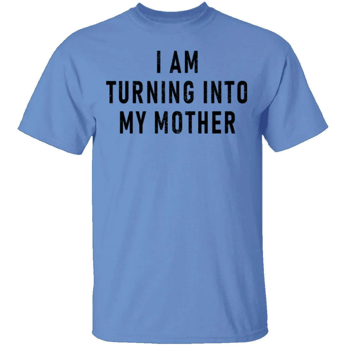 I Am Turning into My Mother T-Shirt