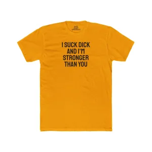 I Suck Dick And I'm Stronger Than You I Eat Pussy And I'm Stronger Than You - Dual Sided Bisexual Unisex Cotton Crew Tee