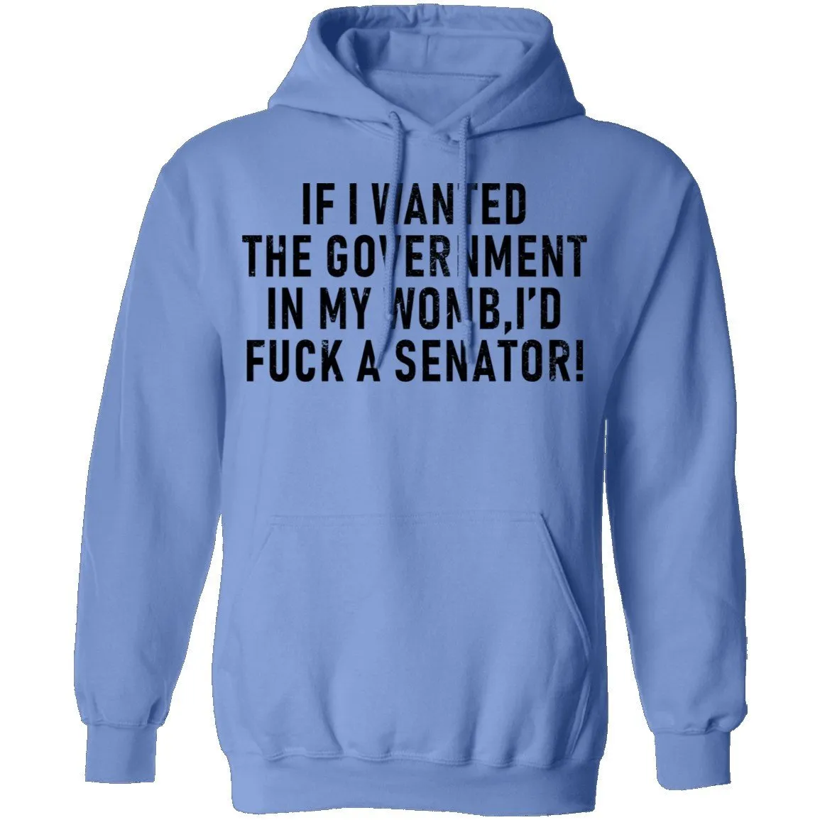 If I Wanted The Government In My Womb I'd Fuck A Senator T-Shirt