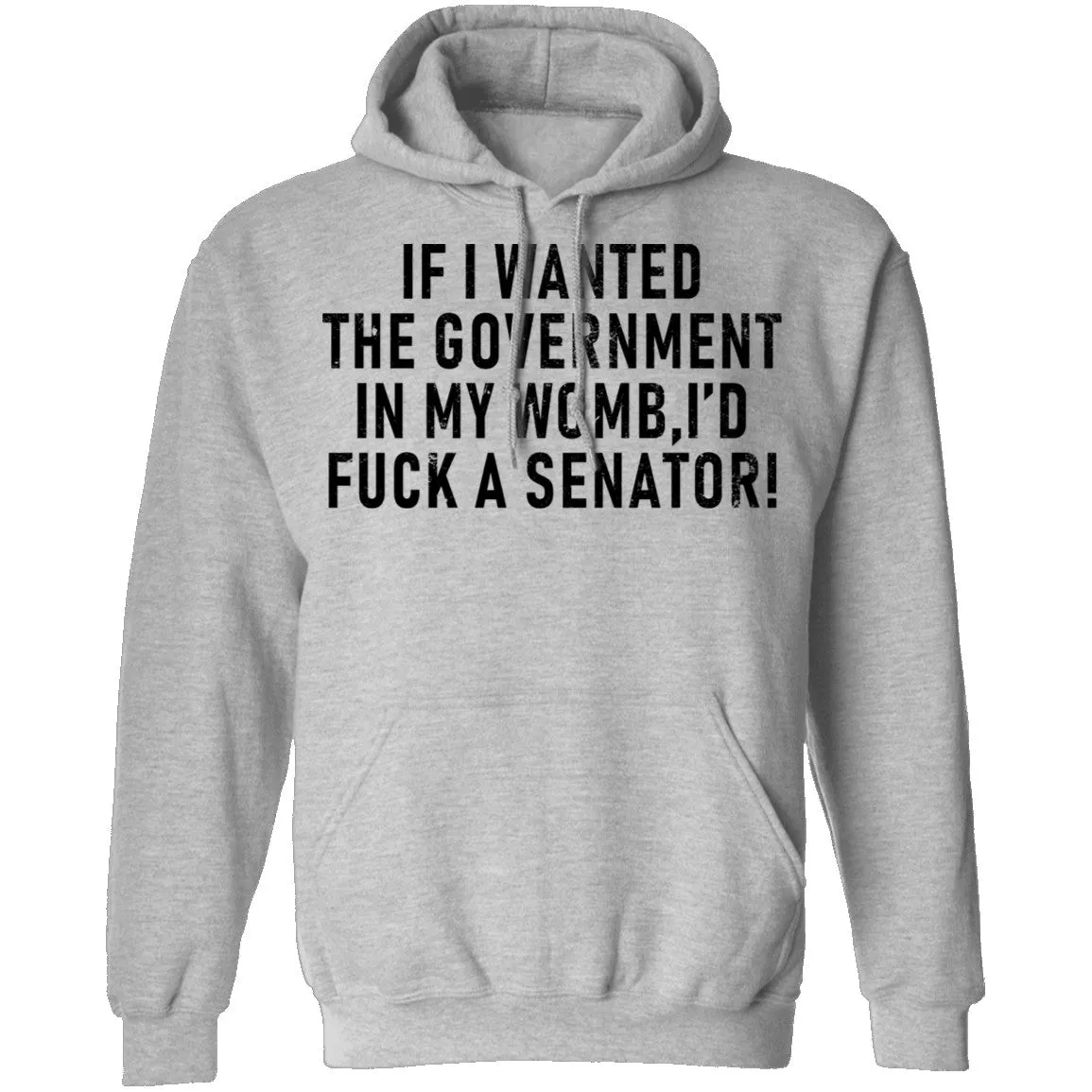 If I Wanted The Government In My Womb I'd Fuck A Senator T-Shirt