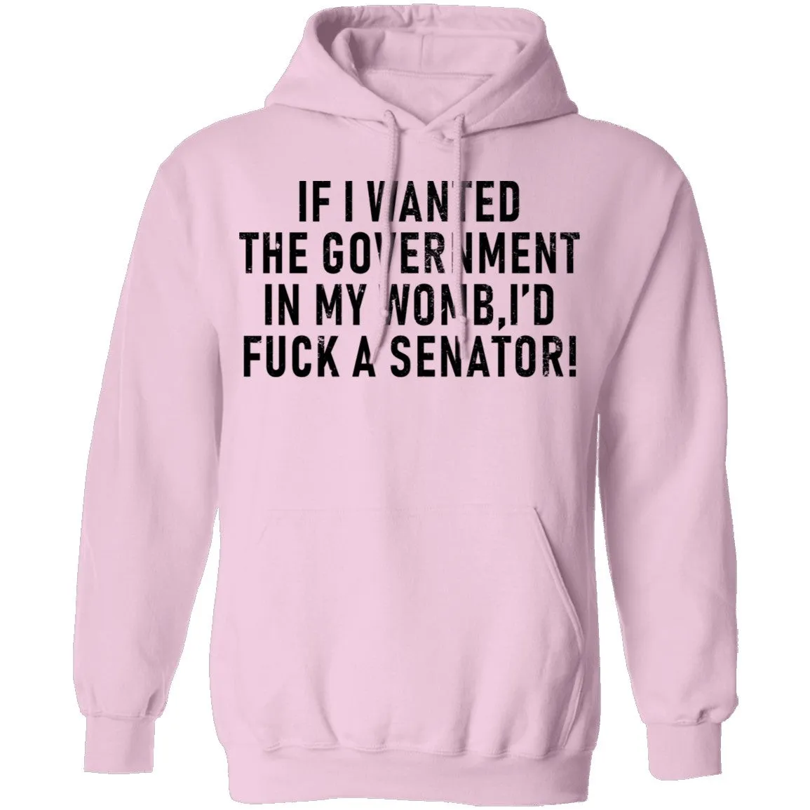 If I Wanted The Government In My Womb I'd Fuck A Senator T-Shirt