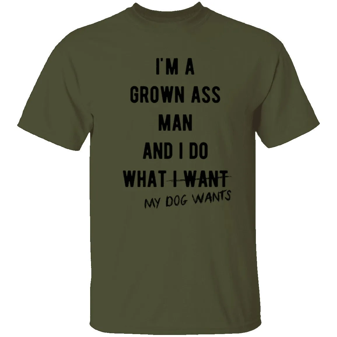 I'm A Grown Ass Man And I Do What My Dog Wants T-Shirt