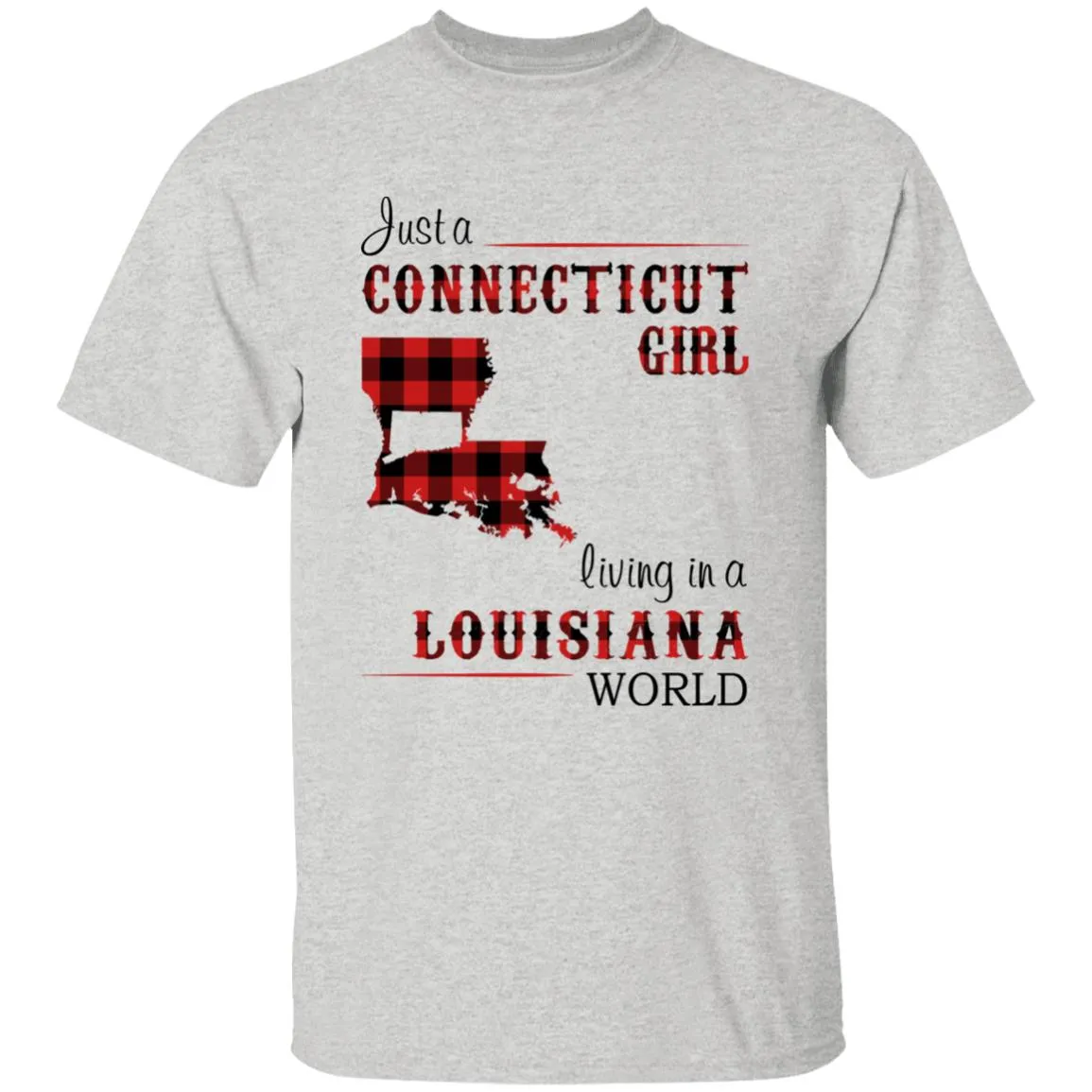 Just A Connecticut Girl Living In A Louisiana World T-shirt