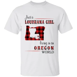 Just A Louisiana Girl Living In An Oregon World T-shirt