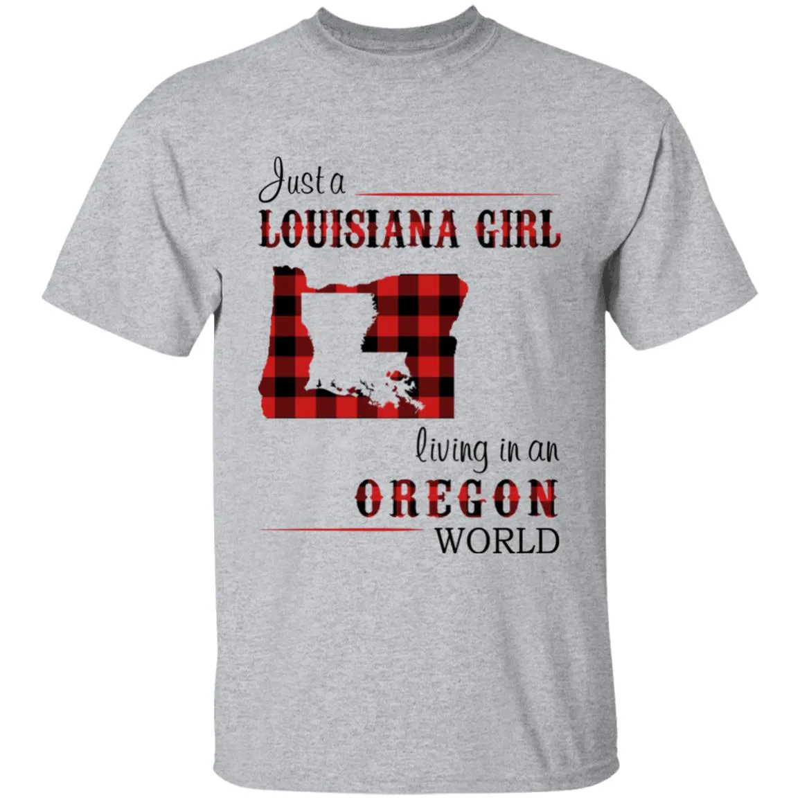 Just A Louisiana Girl Living In An Oregon World T-shirt