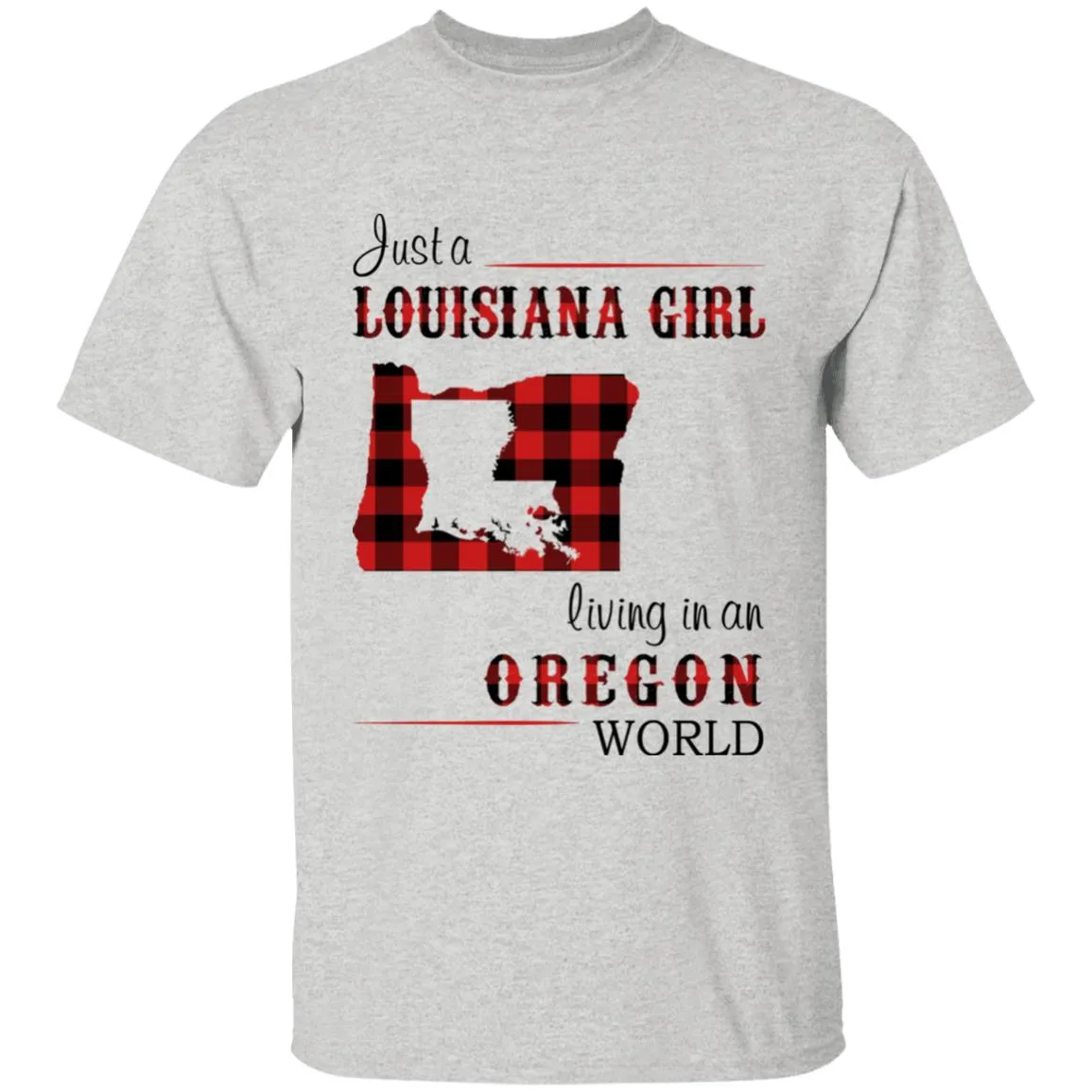 Just A Louisiana Girl Living In An Oregon World T-shirt