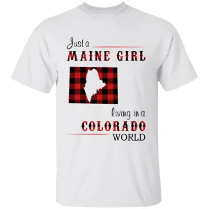 Just A Maine Girl Living In A Colorado World T-shirt