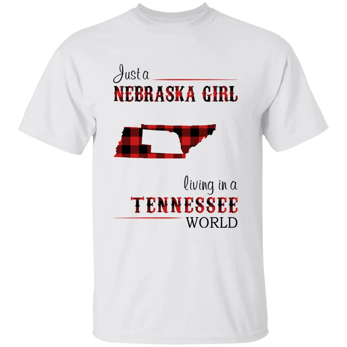 Just A Nebraska Girl Living In A Tennessee World T-shirt