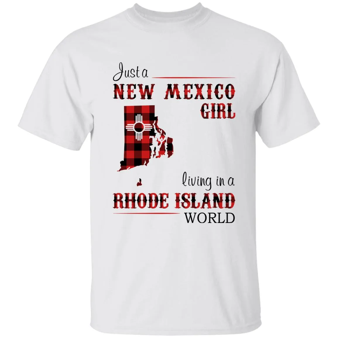 Just A New Mexico Girl Living In A Rhode Island World T-shirt