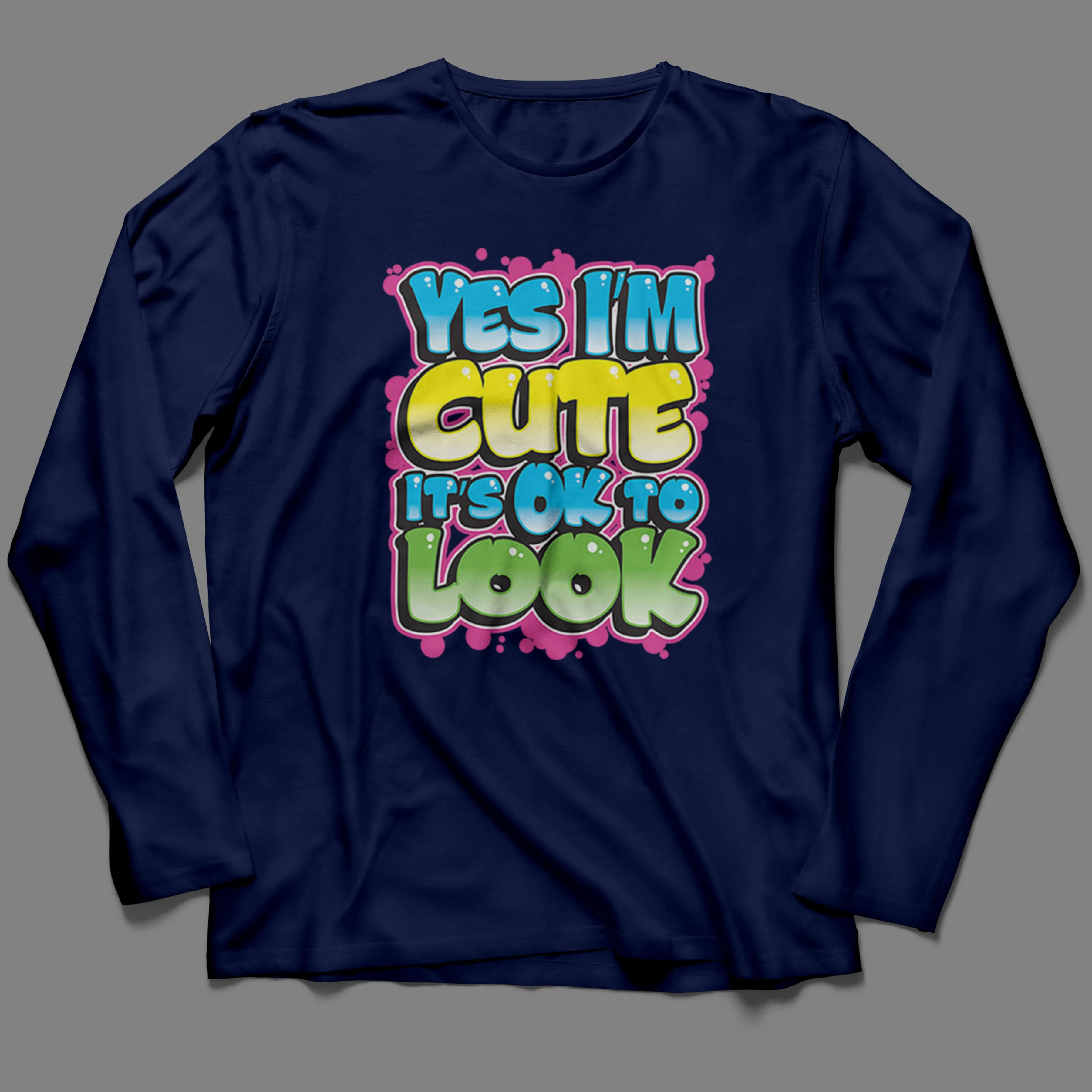 Long-Sleeve Yes I'm Cute, It's OK To Look T-Shirt