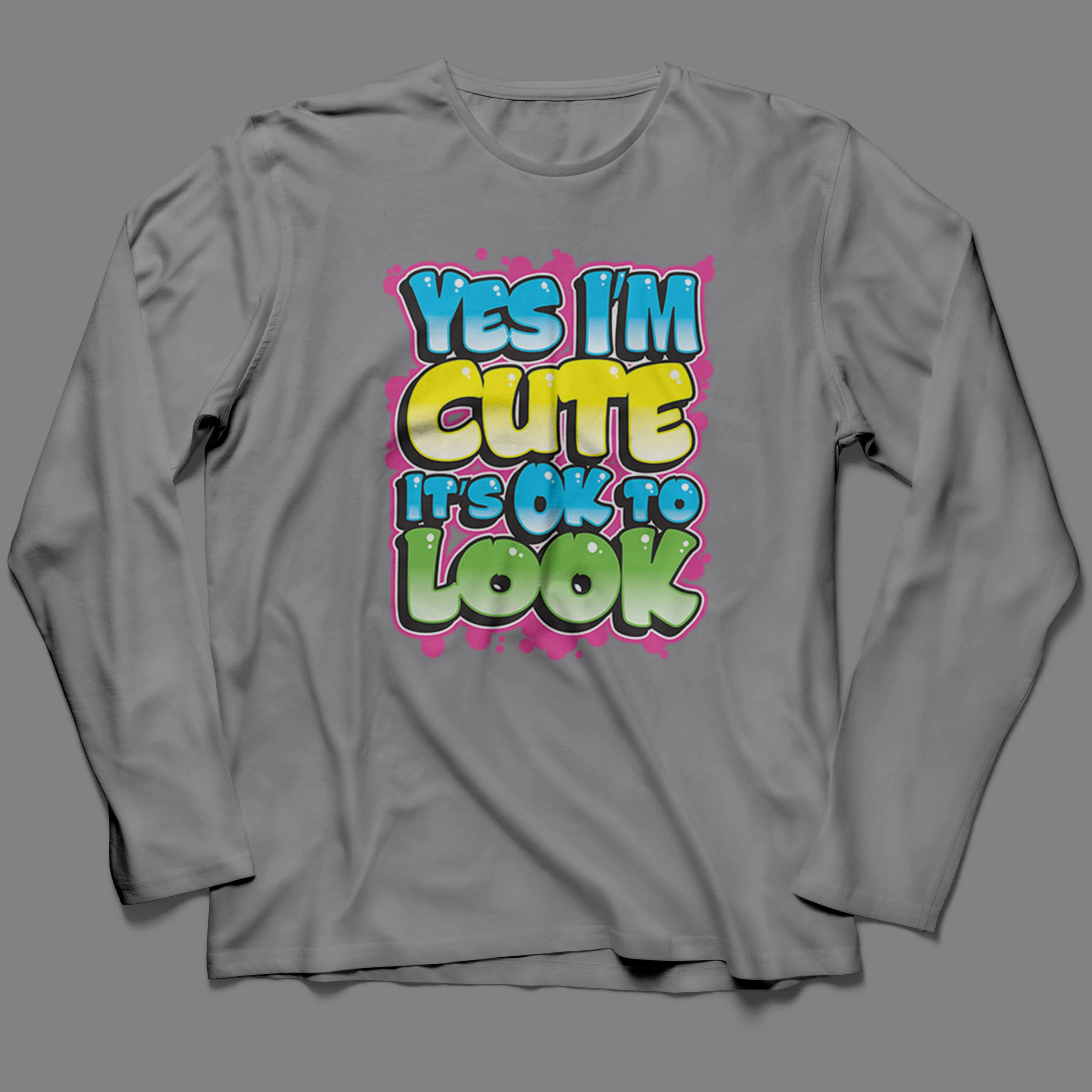 Long-Sleeve Yes I'm Cute, It's OK To Look T-Shirt