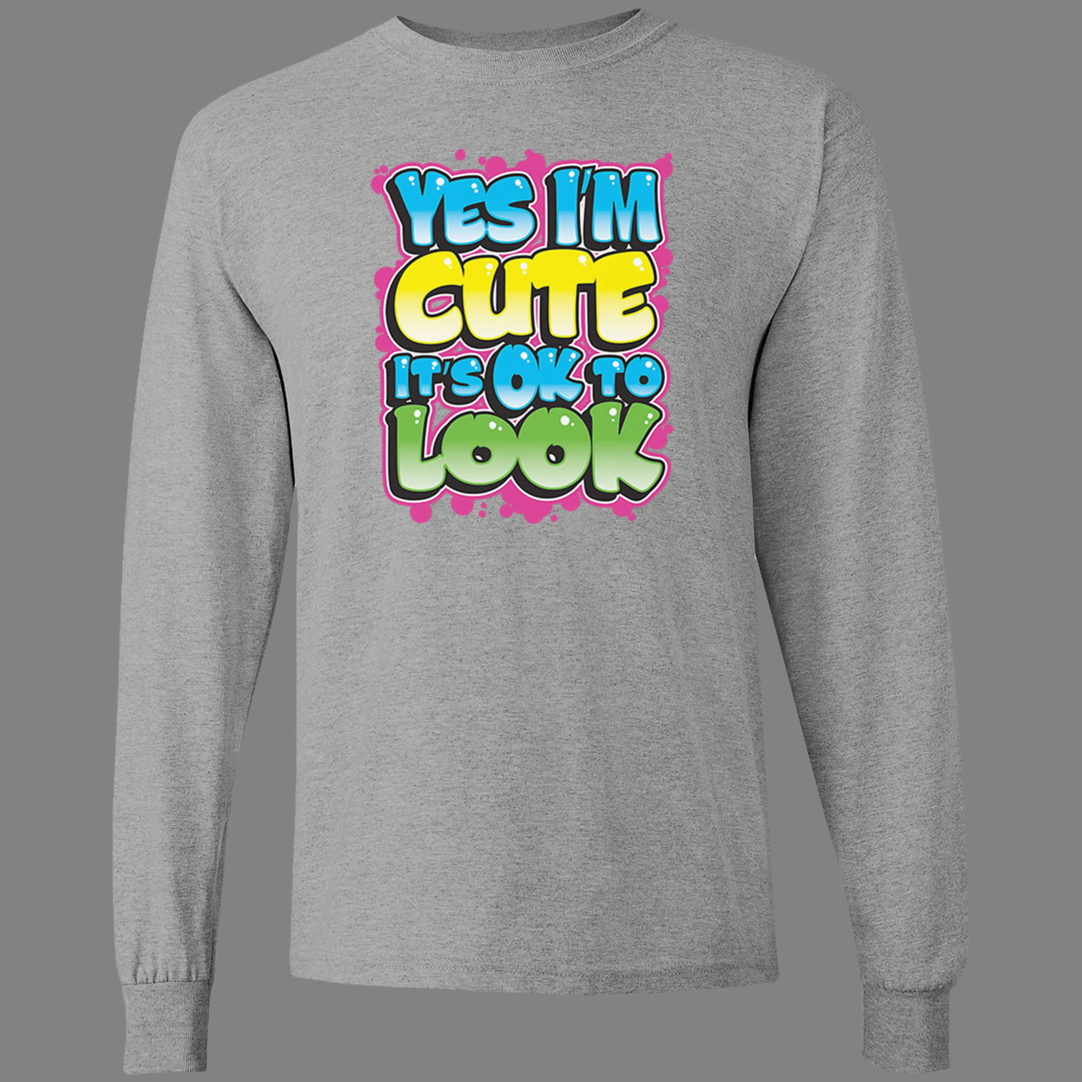Long-Sleeve Yes I'm Cute, It's OK To Look T-Shirt