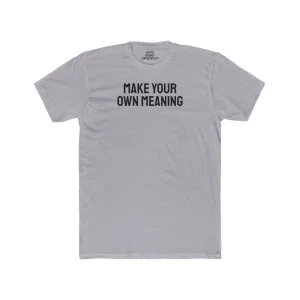 Make Your Own Meaning - Unisex Cotton Crew Tee