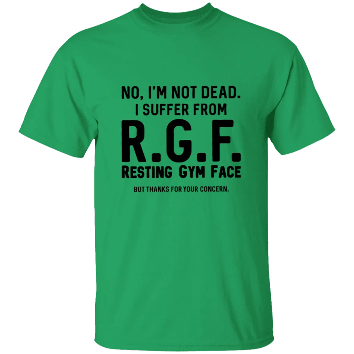 No, I'm Not Dead I Suffer From R.G.F. Resting My Gym Face But Thanks For Your Concern T-Shirt