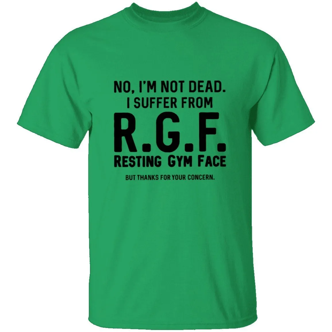 No, I'm Not Dead I Suffer From R.G.F. Resting My Gym Face But Thanks For Your Concern T-Shirt