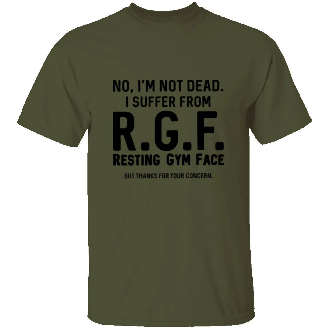 No, I'm Not Dead I Suffer From R.G.F. Resting My Gym Face But Thanks For Your Concern T-Shirt