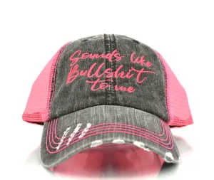 Sounds Like Bullshit To Me Trucker Hat