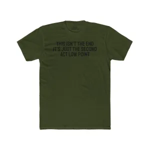 This Isn't The End It's Just The Second Act Low Point - Unisex Cotton Crew Tee