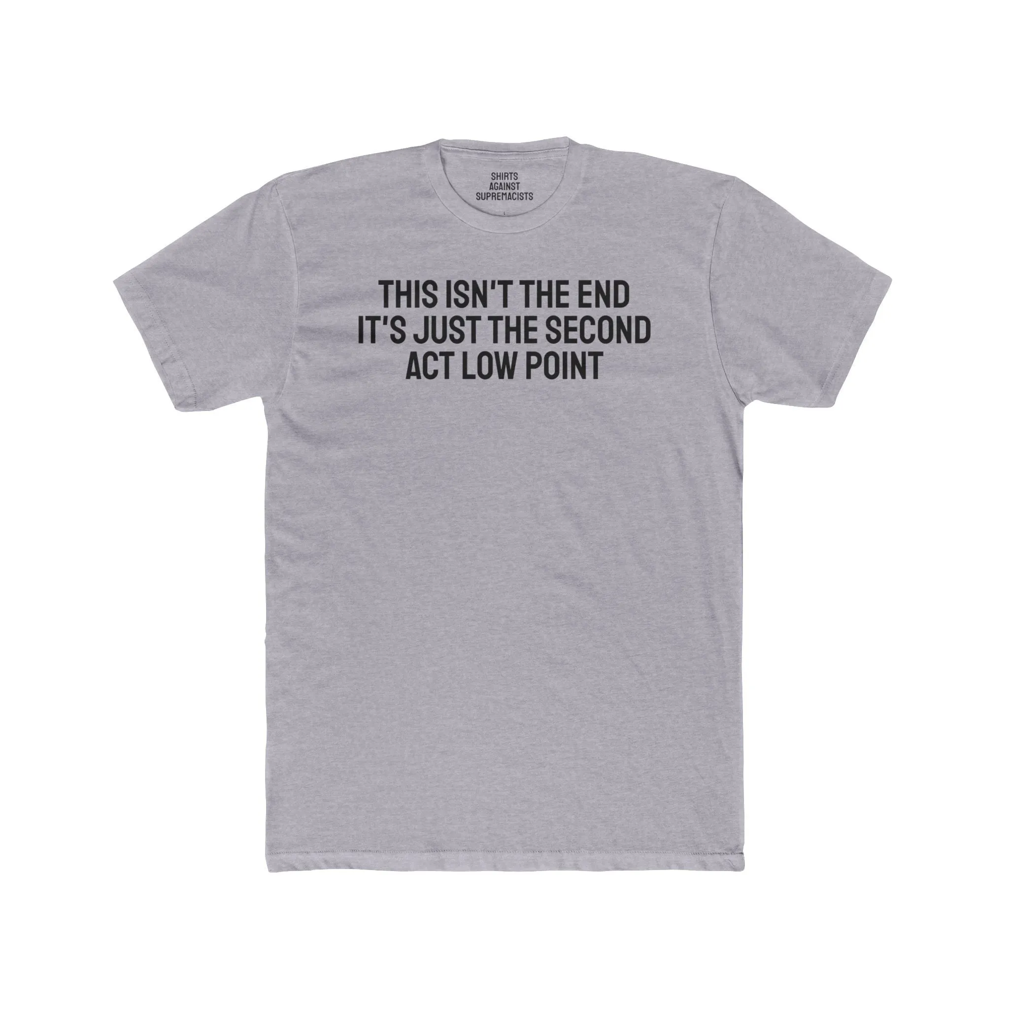 This Isn't The End It's Just The Second Act Low Point - Unisex Cotton Crew Tee