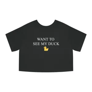 Want to See my Duck? Cropped Champion T-Shirt
