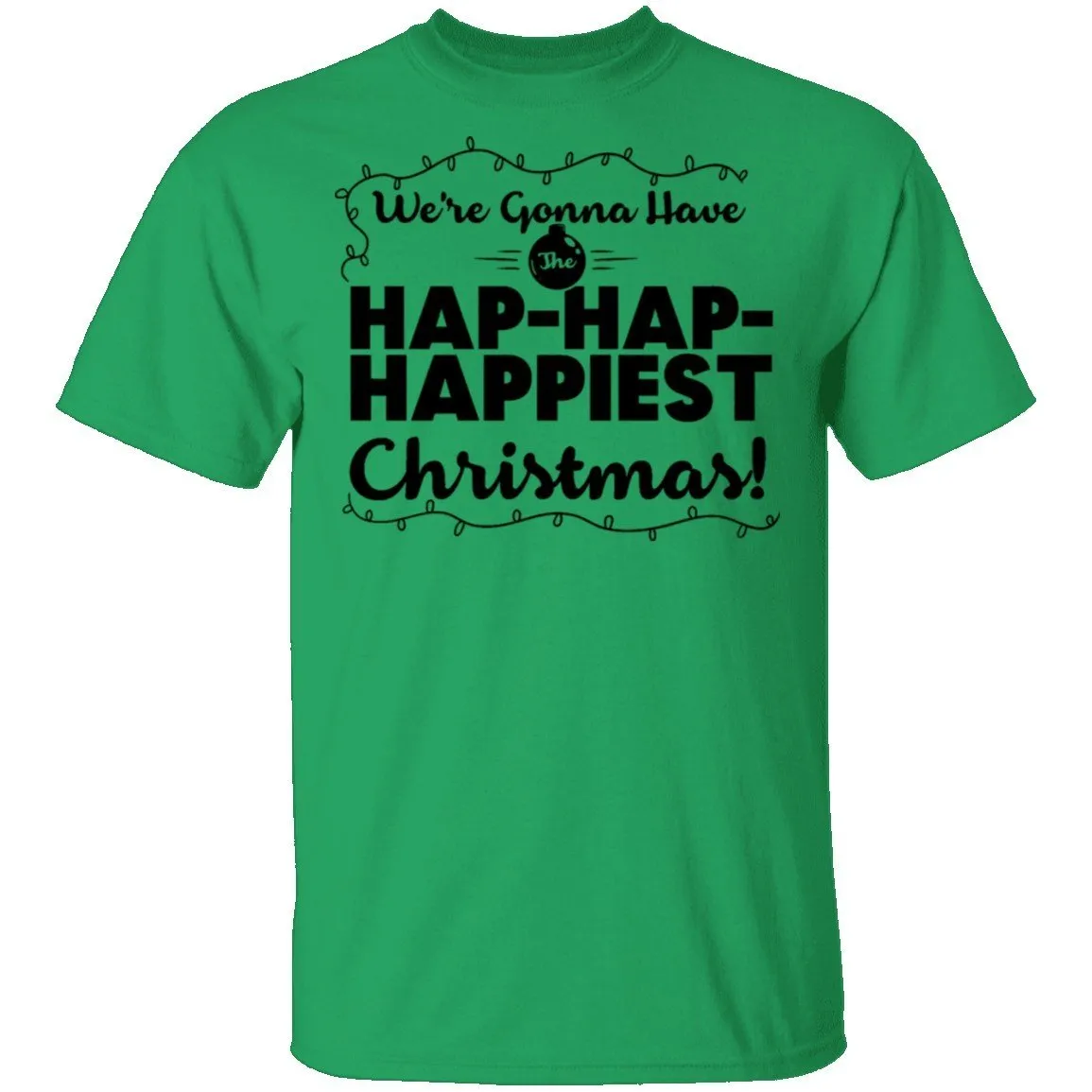 We're Gonna Have The Hap Hap Happiest Christmas T-Shirt