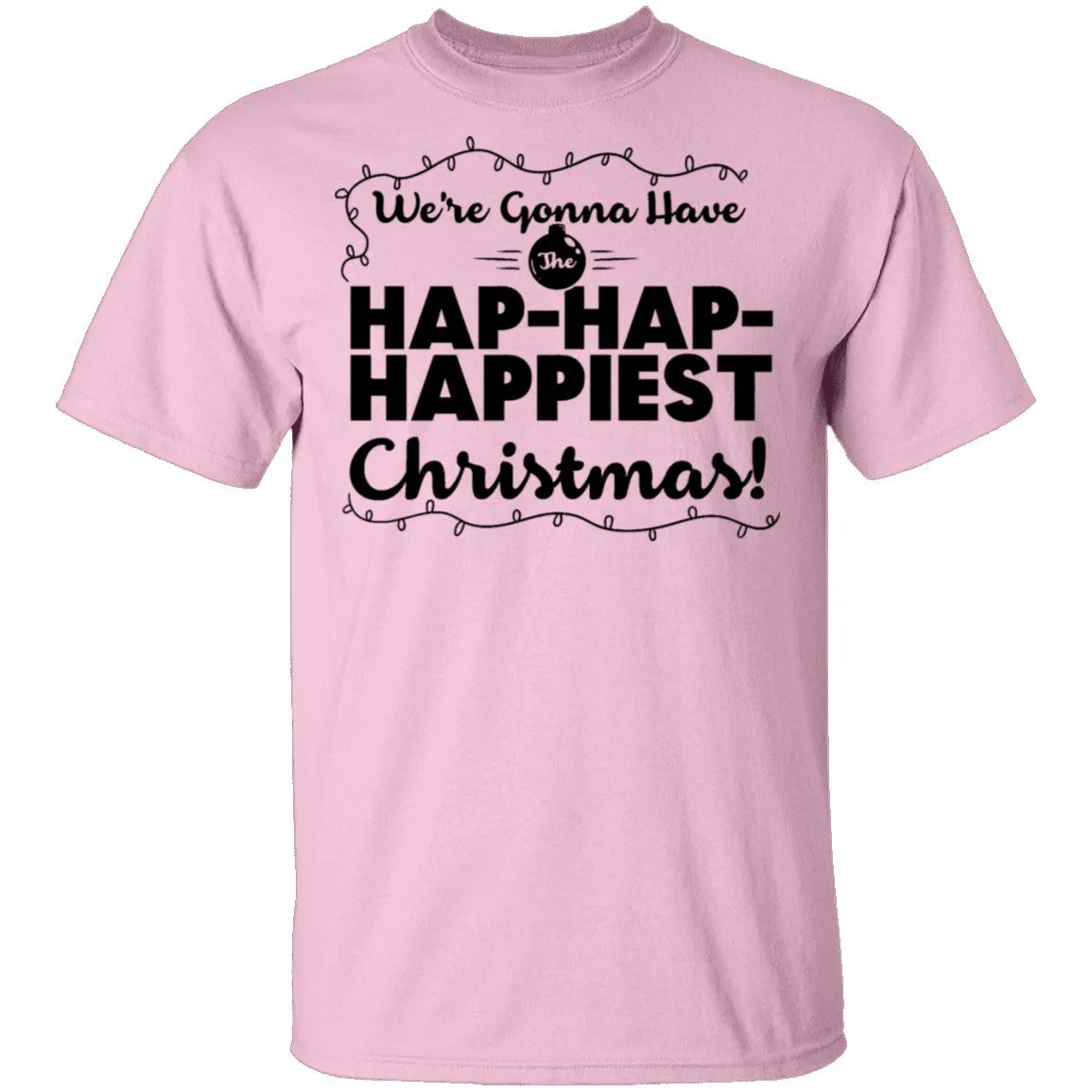 We're Gonna Have The Hap Hap Happiest Christmas T-Shirt