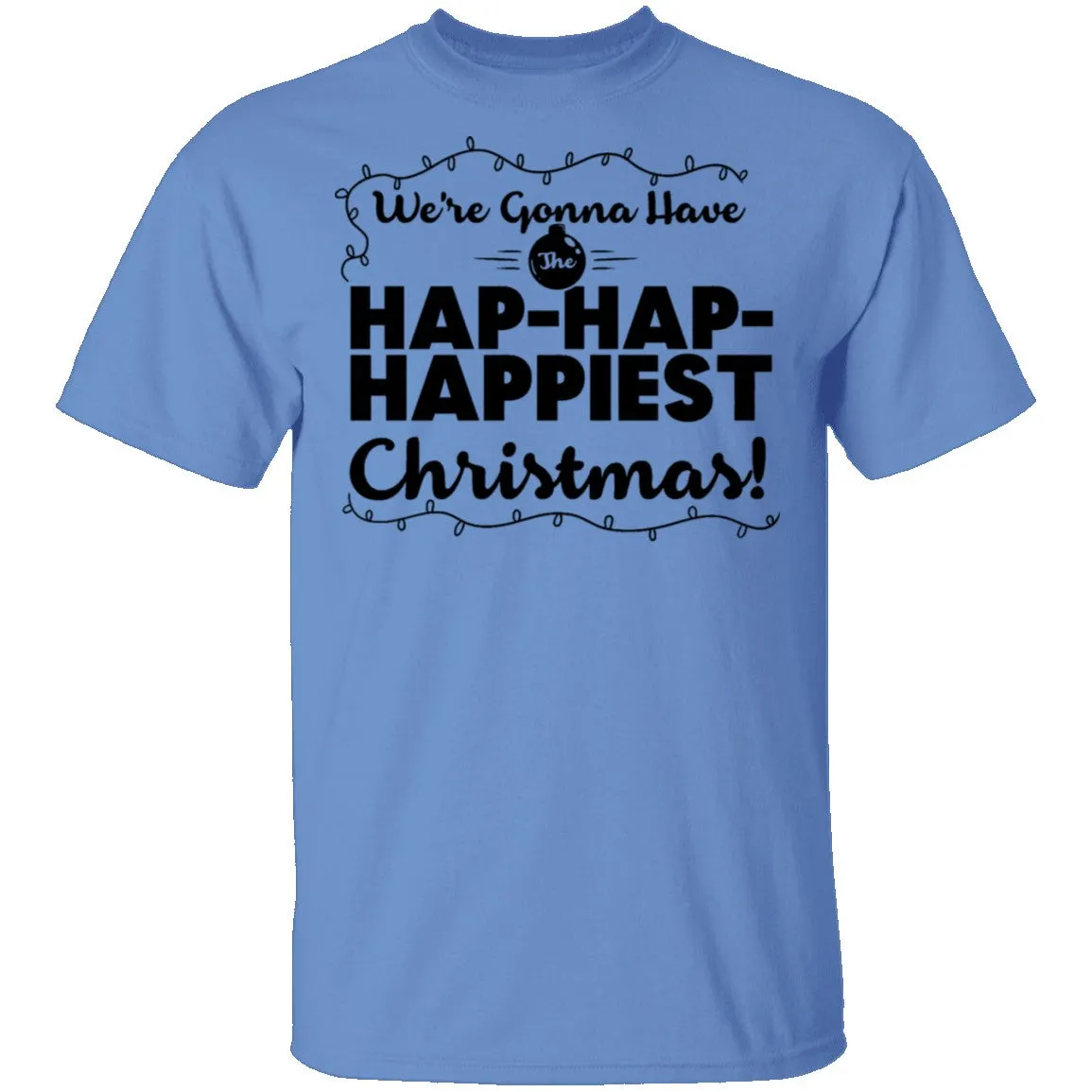 We're Gonna Have The Hap Hap Happiest Christmas T-Shirt