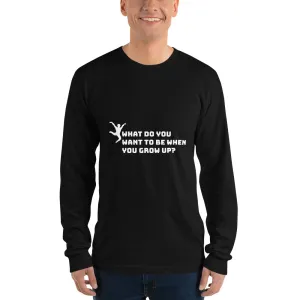 What Do You Want to Be When You Grow Up? An Adult Gymnast - Long Sleeve T